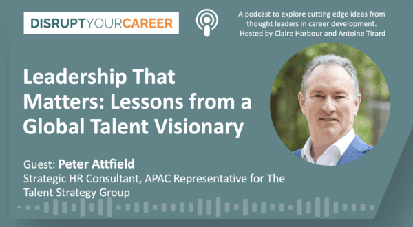 Leadership That Matters: Lessons from a Global Talent Visionary