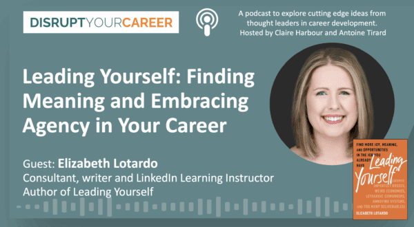 Leading Yourself: Finding Meaning and Embracing Agency in Your Career