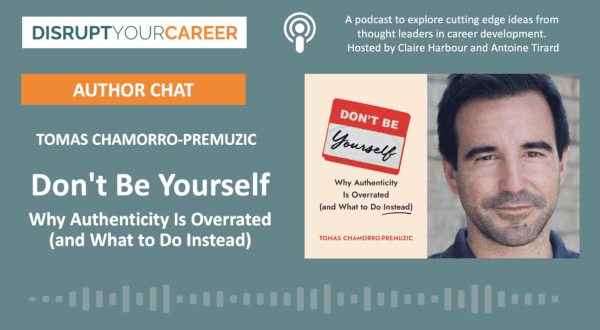 Author Chat: Don’t Be Yourself by Tomas Chamorro-Premuzic